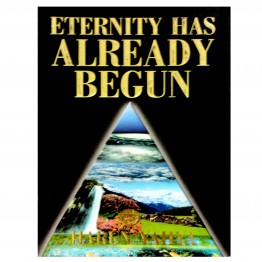 Eternity has Already Begun