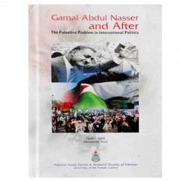Gamal Abdul Nasser and After The Palestine Problem in International Politics