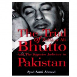 Trial of Zulfikar ali Bhutto and the Superior Judiciary in Pakistan