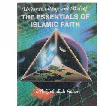 Understanding and Belief Essentials of Islamic Faith