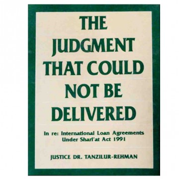 The Judgement that Could not be Delivered In Re: International Loan Agreements Under Shari'at Act, 1991