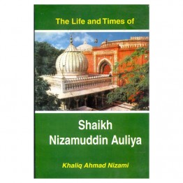 The Life and Times of Shaikh Nizamuddin Auliya