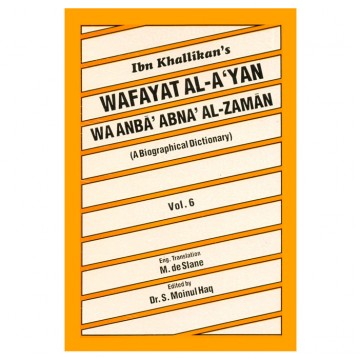 Ibn Khallikan's Wafayat Al-A'yan Wa Anba' Abna' Al-Zaman (A Biographical Dictionary)