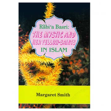 Rabi’a Basri: The Mystic and Her Fellow-Saints