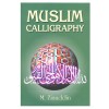 Muslim Calligraphy with 163 Illustrations of its various style & ornamental Design