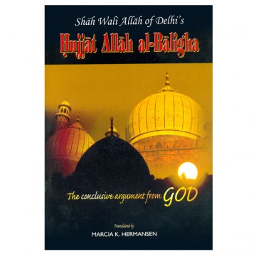 Shah Wali Allah of Delhi’s Hujjat Allah al-Baligha